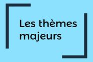 THEMES MAJEURS